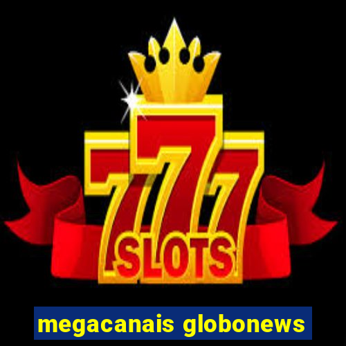 megacanais globonews